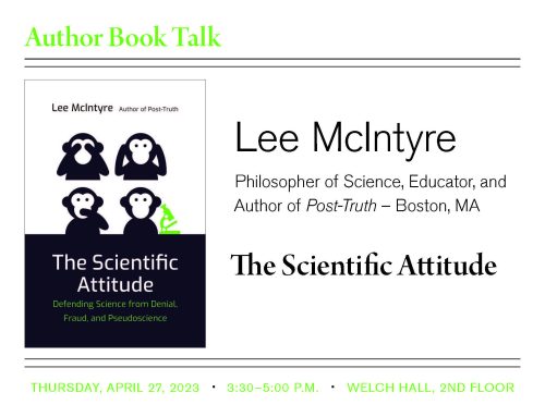 SAVE THE DATE! April 27th (Thursday) Author book Talk: Lee McIntyre, PhD: The Scientific Attitude